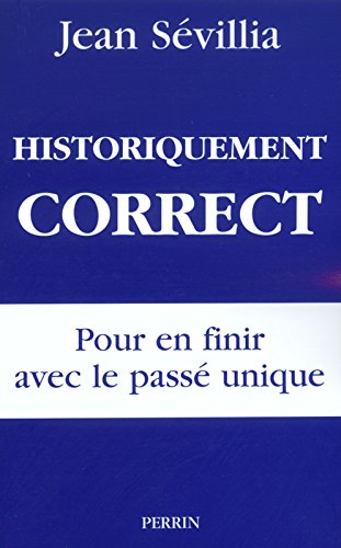 historiquement correct : pour en finir avec le passé unique