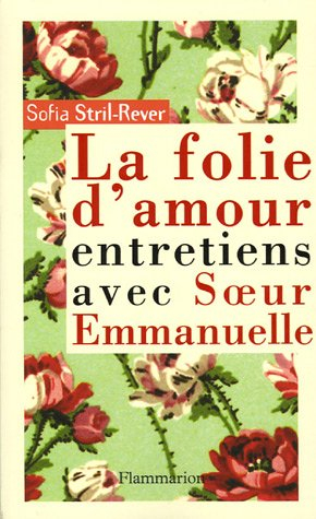 la folie de l'amour : entretiens avec soeur emmanuelle