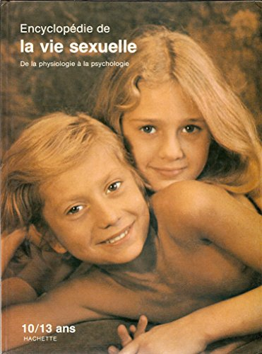 encyclopedie de la vie sexuelle de la physiologie a la psychologie 10/13 ans