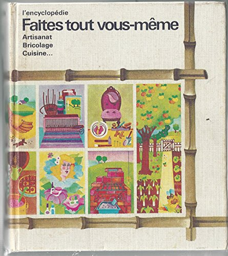 l'encyclopédie faites tout vous-même : artisanat, bricolage, cuisine