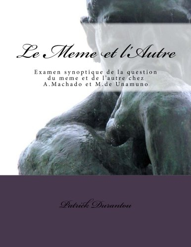Le Meme et l'Autre: Examen synoptique de la question du meme et de l'autre chez A.Machado et M.de Un