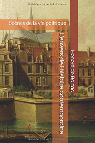 L'envers de l'histoire contemporaine: Scènes de la vie politique
