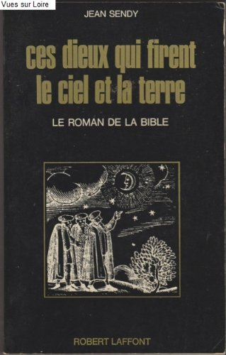 ces dieux qui firent le ciel et la terre le roman de la bible