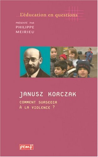 janusz korczak. comment surseoir à la violence ?
